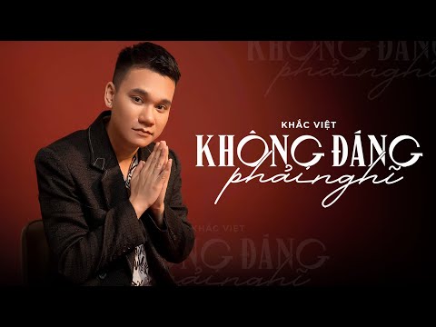 Không Đáng Phải Nghĩ - Khắc Việt (Lyric Video)