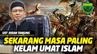 Sekarang adalah Masa Paling Kelam Bagi Umat Islam - Ustadz Ihsan Tanjung