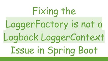 Fixing the LoggerFactory is not a Logback LoggerContext Issue in Spring Boot