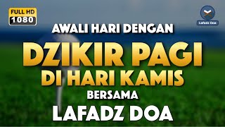 DZIKIR PAGI HARI LAFADZ DOA - Dzikir pagi hari di hari Kamis, Zikir pembuka pintu rezeki LAFADZ DOA