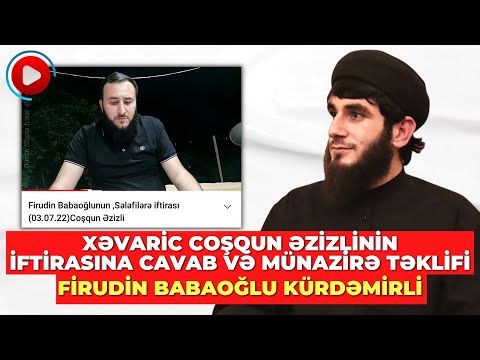 Xəvaric Coşqun Əzizlinin İftirasına Cavab və Münazirə Təklifi! | Firudin Babaoğlu Kürdəmirli