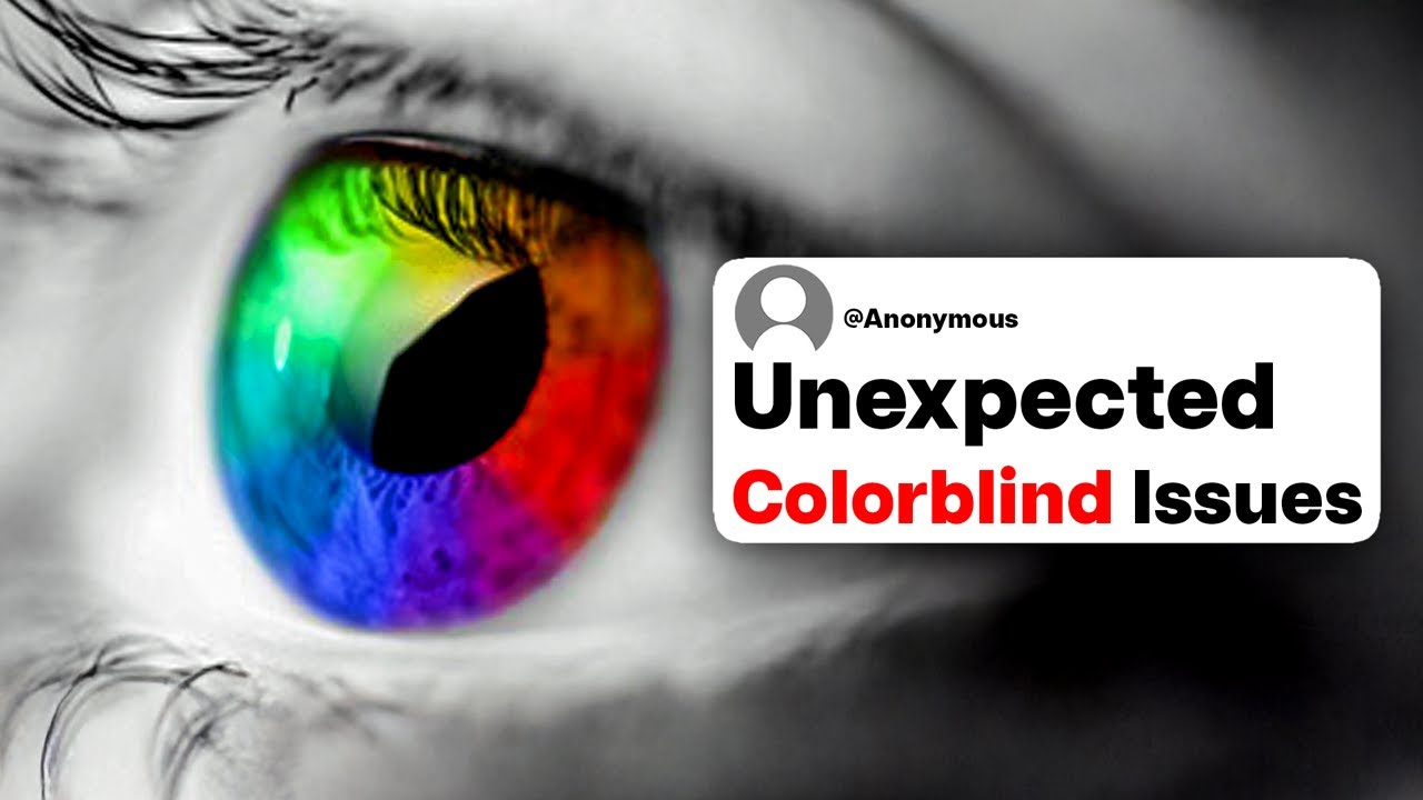 Colorblind People, What's The Most Unexpected Problem You Face Everyday?