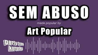 Art Popular - Sem Abuso (Versão Karaokê)
