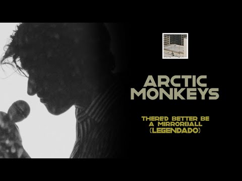 Arctic Monkeys - There’d Better Be A Mirrorball [Legendado]