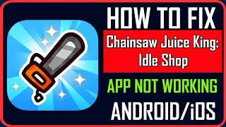 Fix Chainsaw Juice King: Idle Shop App Not Working/Keep Stopping/Not Opening on Android/iOS screenshot 1