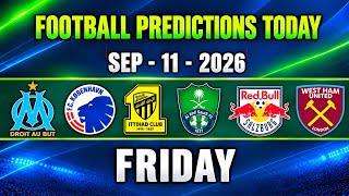 Full Football Predictions Today 🔥 | 11/09/2026 | Today's Best AI Football Prediction for Friday Action🎯 Update