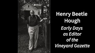 Henry Beetle Hough | Early Days as Editor of the Vineyard Gazette