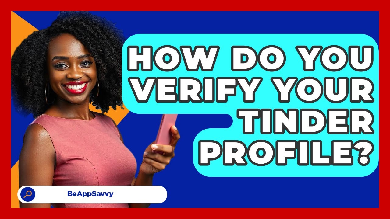 How Do You Verify Your Tinder Profile? - Be App Savvy