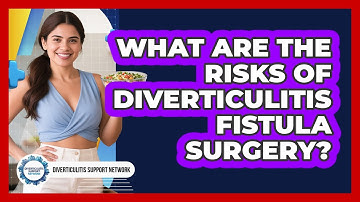 What Are The Risks Of Diverticulitis Fistula Surgery? - Diverticulitis Support Network
