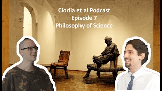 Cioriia et al Podcast. Episode 7: Philosophy of Science