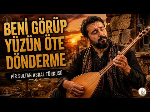 BENİ GÖRÜP YÜZÜN ÖTE DÖNDERME Pir Sultan Abdal Türküsü #türkü