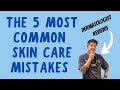5 MOST COMMON  SKIN CARE MISTAKES | Seen by dermatologists
