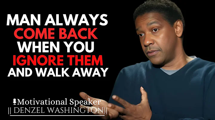 WHY MAN ALWAYS COME BACK WHEN YOU WALK AWAY | DENZEL WASHINGTON MOTIVATIONAL SPEECH
