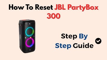 How To Reset JBL PartyBox 300 – Step-by-Step Factory Reset & Bluetooth Troubleshooting Guide