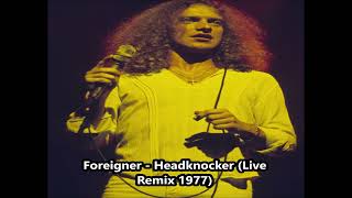 Foreigner - Headknocker (Live Remix 1977)
