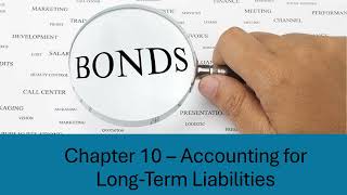 Chapter 10   Accounting for Long Term Liabilities  - Basics of Bonds