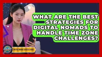 What Are The Best Strategies For Digital Nomads To Handle Time Zone Challenges?