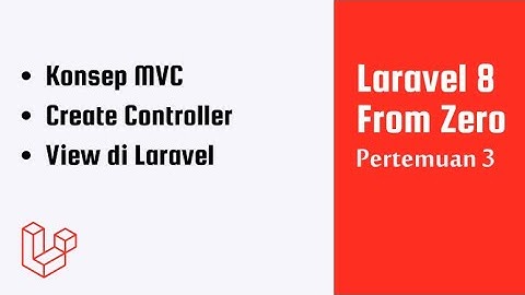 Laravel 8 From Zero Lets Gooo - pertemuan 3 (Konsep MVC)