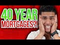 40 Year Mortgages Are Coming! WHAT YOU MUST KNOW