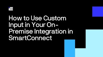 How to Use Custom Input in Your On-Premise Integration in SmartConnect