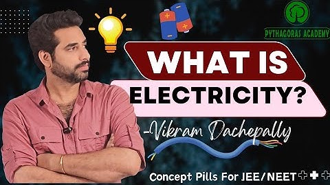 WHAT IS ELECTRICITY? | Concept Pills | IIT/JEE/NEET | Vikram Dachepally | Pythagoras Academy
