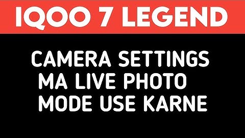 iQOO 7 Legend 5G use live photo camera setting, how to use live photo camera settings