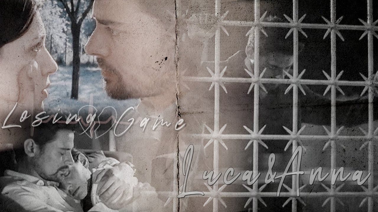 Luca & Anna || loving you is a losing game