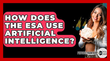 How Does The ESA Use Artificial Intelligence? - Physics Frontier
