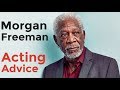 Morgan freeman acting advice