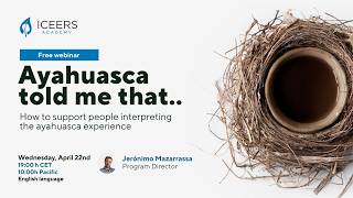 "Ayahuasca told me that…" — Supporting people interpreting the ayahuasca experience | ICEERS Webinar