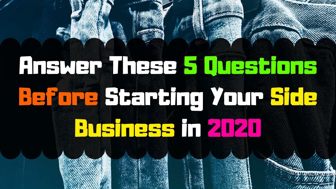 Answer These 5 Questions Before Starting Your Side Business in 2020