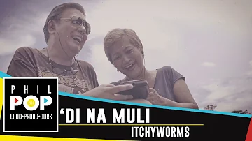 Itchyworms — 'Di Na Muli [Official Music Video] PHILPOP 2016