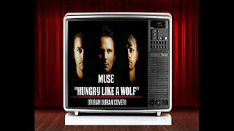 MUSE "HUNGRY LIKE A WOLF" (DURAN DURAN COVER) MUSE "HUNGRY LIKE A WOLF" (DURAN DURAN COVER)