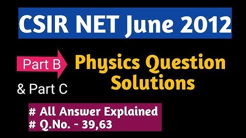 Physics CSIR NET JUNE 2012 Solutions | PART-B and PART-C Questions | Complete Solutions