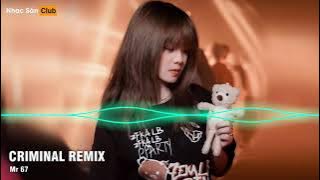 CRIMINAL Remix - Nhạc Hot Tiktok - Nhạc Sàn Club