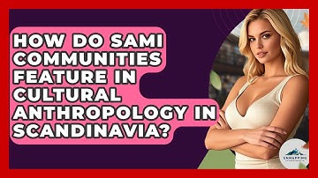 How Do Sami Communities Feature in Cultural Anthropology in Scandinavia? - Unmapping Scandinavia