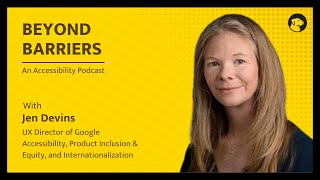 Jen - UX Director of Google Accessibility | Beyond Barriers