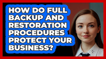How Do Full Backup And Restoration Procedures Protect Your Business? - SecurityFirstCorp.com
