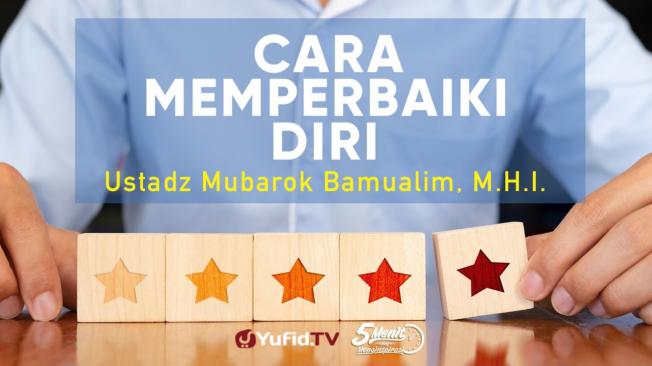 Cara Memperbaiki Diri - Ustadz Mubarok Bamualim, M.H.I. - 5 Menit yang