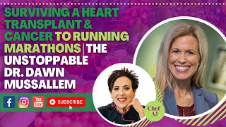 Surviving A Heart Transplant AND Cancer To Running Marathons | The Unstoppable Dr. Dawn Mussallem