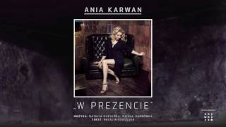 Video thumbnail of "Ania Karwan - W prezencie"