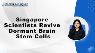 Singapore Scientists Unlock Method to Stimulate Dormant Stem Cells in the Brain