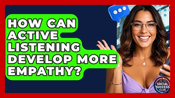 How Can Active Listening Develop More Empathy? - Social Success Club