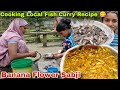 Cooking local fish curry recipe  up style me  kaise banate h fishbanana flower ki sabji banaye