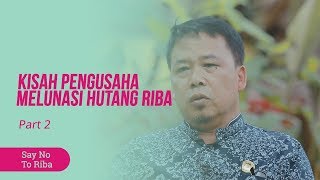 Kisah Pengusaha Melunasi Hutang Riba - Say No To Riba Part 2