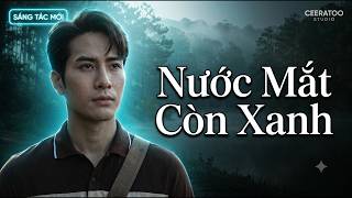 Nước Mắt Còn Xanh - Âm Thanh Miền Nhớ - Slow Rock Ballad | Sáng Tác Mới | Con đường của Ceeratoo