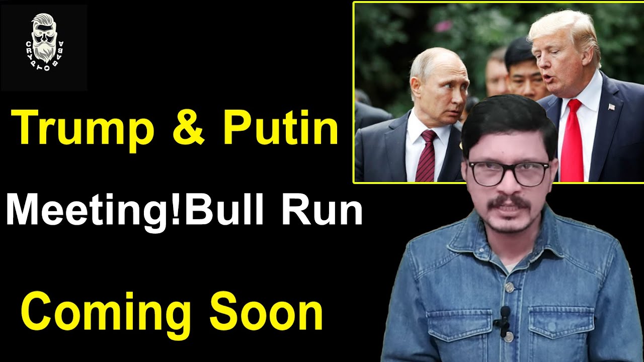 Trump & Putin MeetingBull Run Decision l Coming Soon... l Crypto Baba