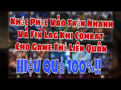 Khắc Phục Vào Trận Nhanh,Fix Lag Khi Combat Hiệu Quả Nhất 100%  | Liên Quân Mobie