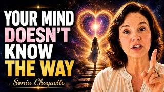 When Everything Feels Uncertain Trust Your Heart not Your Mind Sonia Choquette