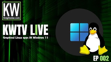 KWTV 002 -- Run graphical Linux apps in Windows 11